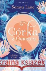 Utracone córki T.4 Córka z Genewy Soraya Lane 9788383612133