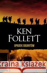 Upadek gigantów. Trylogia Stulecie. T.1 Ken Follett 9788383618951