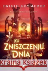 Ku zniszczeniu dnia Brigid Kemmerer 9788383624402