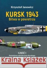 Kursk 1943 Bitwa w powietrzu cz.1 Krzysztof Janowicz 9788383625591