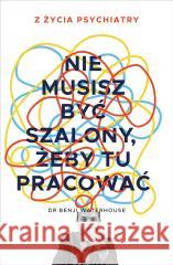 Nie musisz być szalony, żeby tu pracować Benji Waterhouse 9788383670355