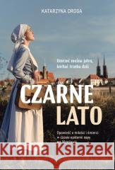 Czarne lato. Opowieść o miłości i śmierci... Katarzyna Droga 9788383671178