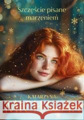 Szczęście pisane marzeniem Katarzyna Michalak 9788383671369