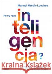 Po co nam inteligencja? Martin-Manuel Loeches 9788383671949