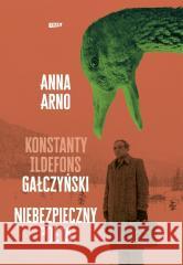 Niebezpieczny poeta. Konstanty Ildefons Gałczyński Anna Arno 9788383672359