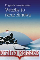 Wróżby to rzecz zimowa Eugenia Kuzniecowa 9788383673653