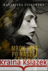 Mrok jest po naszej stronie Katarzyna Zyskowska 9788383677613