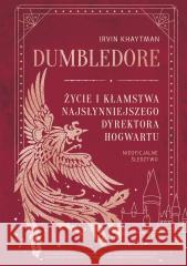 Dumbledore. Życie i kłamstwa najsłynniejszego... Irvin Khaytman 9788383677781
