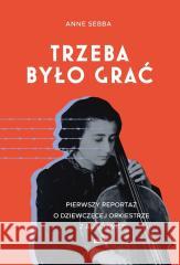 Trzeba było grać Anne Sebba 9788383678009
