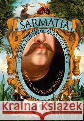 Sarmatia. Czarna legenda złotego wieku Artur Wójcik 9788383678214
