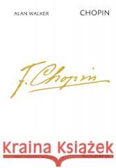 Chopin. Biografia. T.1 Warszawa-Paryż, 1810-1838 Alan Walker 9788383678375