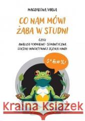 Co nam mówi żaba w studni Magdalena Varga 9788383682280