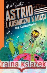 Astrid i Kosmiczni Kadeci Tom 1 Atak kosmoślimaków SMITH ALEX T. 9788383710013