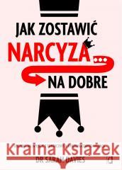 Jak zostawić narcyza na dobre Sarah Davies 9788383710082