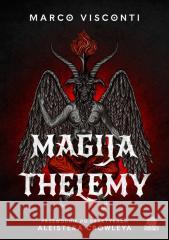 Magija thelemy. Przewodnik po praktykach Aleistera Marco Visconti 9788383710273