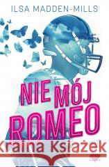 Game Changers T.1 Nie mój Romeo Ilsa Madden-MIlls 9788383713496