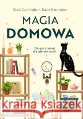 Magia domowa. Zaklęcia i rytuały dla czterech... Scott Cunningham, David Harrington 9788383713526