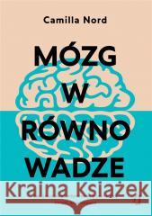 Mózg w równowadze. Jak zbudować odporność... Camilla Nord 9788383713861