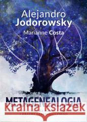 Metagenealogia Alejandro Jodorowsky, Marianne Costa 9788383714479