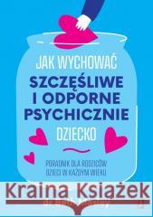 Jak wychować szczęśliwe i odporne psychicznie.. Beth Mosley 9788383715896