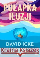 Pułapka iluzji. Jak rozpoznać ukryty system... David Icke 9788383716787