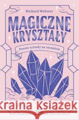 Magiczne kryształy. Proste rytuały na szczęście Richard Webster 9788383717913