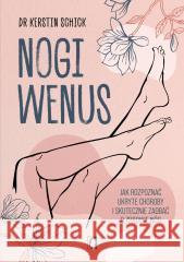 Nogi Wenus. Jak rozpoznać ukryte choroby... Kerstin Schick 9788383719023