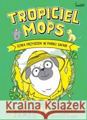 Tropiciel Mops. Dzika przygoda w parku Safarii /Przygody Mopsa Tom 3 James Laura 9788383719191