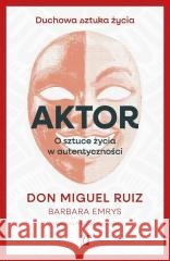 Aktor. O sztuce życia w autentyczności Ruiz Don Miguel 9788383719252