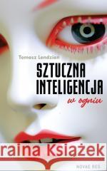 Sztuczna inteligencja w ogniu Tomasz Lendzian 9788383730073