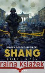 Shang. Kolce róży Marek Boszko-Rudnicki 9788383731902