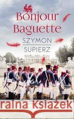 Bonjour Baguette Szymon Supierz 9788383732046