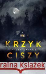 Krzyk ciszy Piotr Łatacz 9788383735122