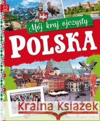 Polska. Mój kraj ojczysty Kamil Orzeł 9788383740652
