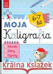 Moja kaligrafia. Szlaczki. Litery. Wyrazy 6-7 lat Bogusław Michalec 9788383741185