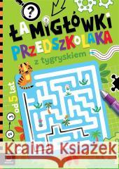 Łamigłówki przedszkolaka z tygryskiem od 5 lat Agnieszka Bator 9788383741833