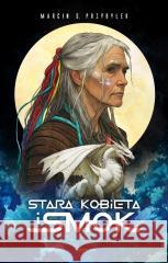 Stara kobieta i smok Marcin Przybyłek 9788383750729