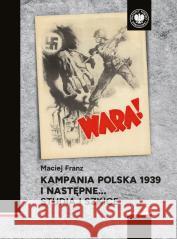 Kampania polska 1939 i następne. Studia i szkice Maciej Franz 9788383760124