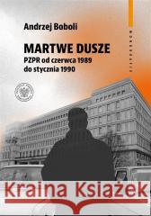 Martwe dusze PZPR od czerwca 1989 do stycznia 1990 Andrzej Boboli 9788383760278