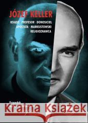 Józef Keller ksiądz, profesor, donosiciel... Rafał Łatka, Patryk Pleskot 9788383760896