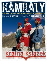 Kamraty. Historie z Klubu Wysokogórskiego... Dariusz Kortko, Marcin Pietraszewski 9788383800271