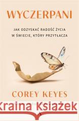 Wyczerpani. Jak odzyskać radość życia w świecie... Corey Keyes 9788383801063