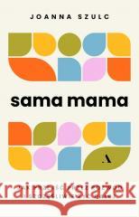 Sama mama. Jak przejść przez rozwód... Joanna Szulc 9788383802701