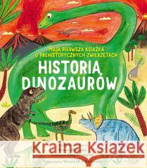 Historia Dinozaurów. Moja pierwsza książka... Catherine Barr, Steve Williams, Amy Husband 9788383803555