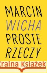 Proste rzeczy Marcin Wicha 9788383804255
