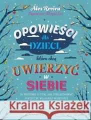 Opowieści dla dzieci, które chcą uwierzyć w siebie Alex Rovira, Francesc Miralles 9788383820880