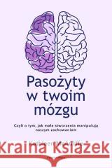 Pasożyty w twoim mózgu. Jak małe stworzenia... Kathleen McAuliffe 9788383823263