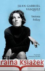 Imiona Felizy Juan Gabriel Vasquez 9788383824239