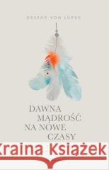 Dawna mądrość na nowe czasy Geseko von Lupke 9788383824321
