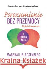 Porozumienie bez przemocy. O języku życia Marshall B. Rosenberg 9788383824703